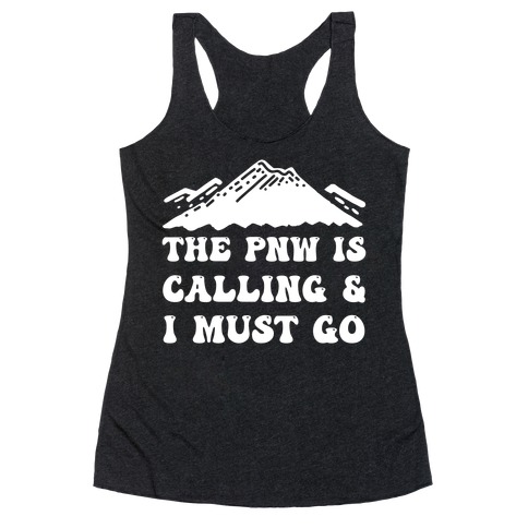 The PNW Is Calling & I Must Go Racerback Tank Top