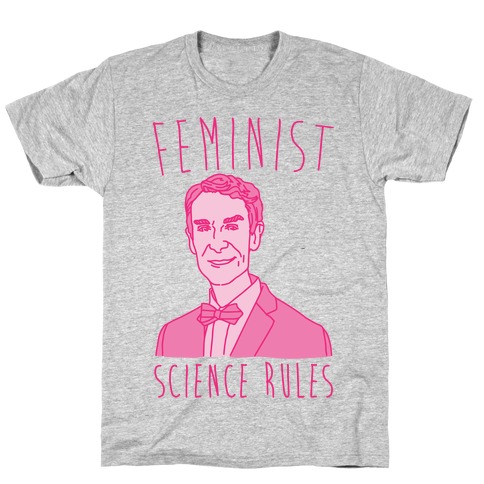 Feminist Science Rules Bill Nye Feminism Parody T-Shirt