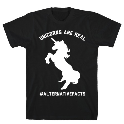 Unicorns Are Real Alternative Facts T-Shirt
