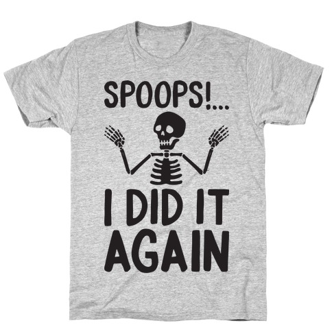 Spoops!...I Did It Again T-Shirt