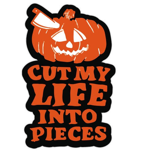 Cut My Life Into Pieces Halloween Die Cut Sticker