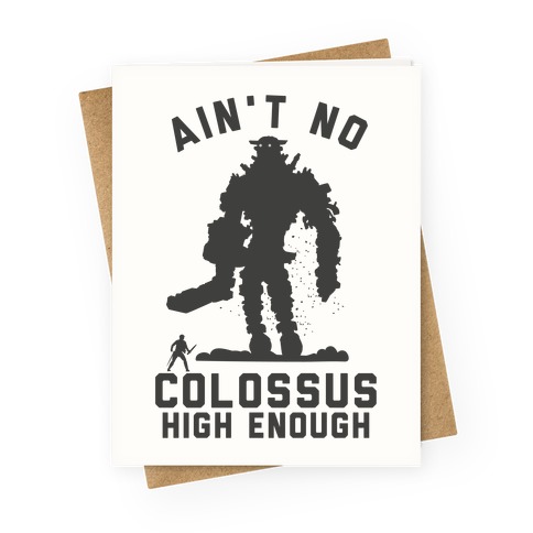 Ain't No Colossus High Enough Greeting Card