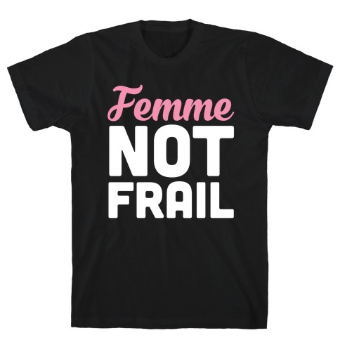 Femme Not Frail T-Shirt