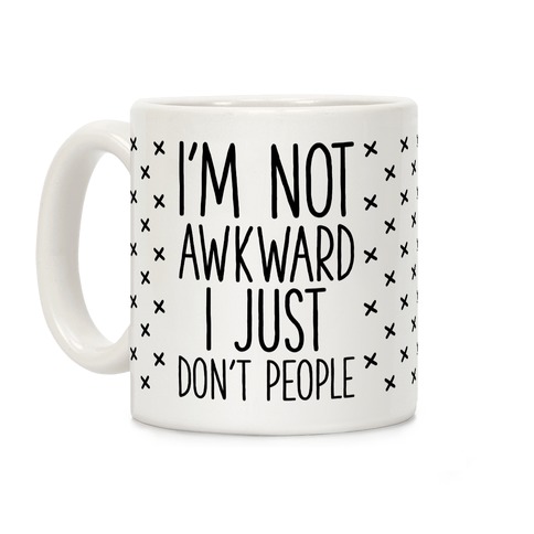 I'm Not Awkward I Just Don't People Coffee Mug