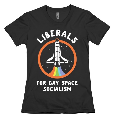 Liberals For Gay Space Socialism Womens T-Shirt