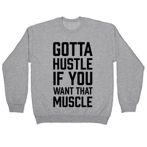 Gotta Hustle If You Want That Muscle Pullover