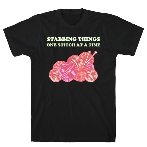 Stabbing Things One Stitch At A Time T-Shirt