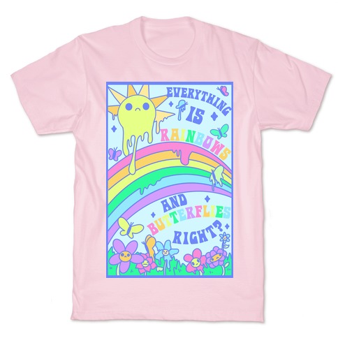 Everything is Rainbows and Butterflies Right? T-Shirt