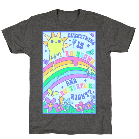 Everything is Rainbows and Butterflies Right? T-Shirt