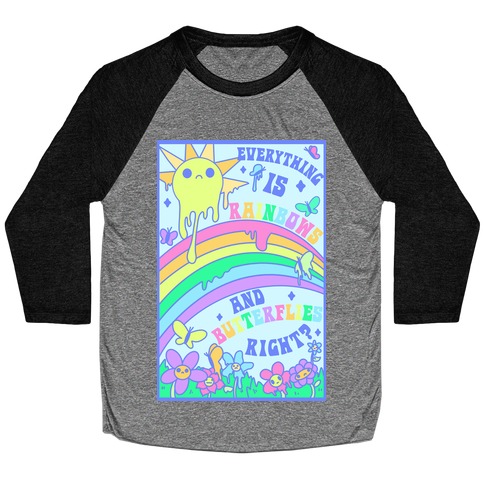 Everything is Rainbows and Butterflies Right? Baseball Tee