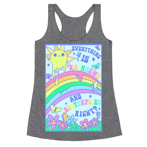 Everything is Rainbows and Butterflies Right? Racerback Tank Top