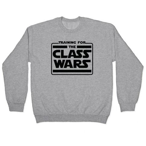 Training for the Class Wars Parody Pullover