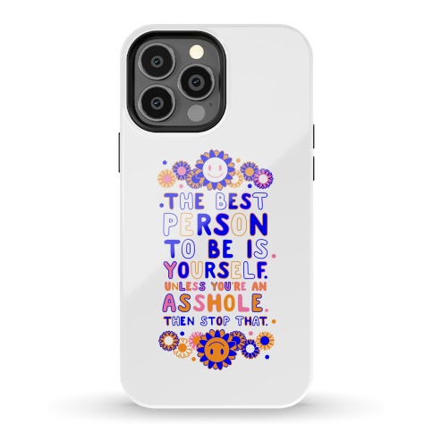 The Best Person To Be Is Yourself Unless You're an Asshole Phone Case