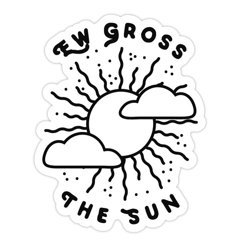 Ew Gross, The Sun Die Cut Sticker | LookHUMAN