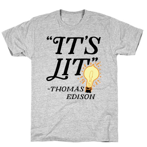 It's Lit - Thomas Edison T-Shirt