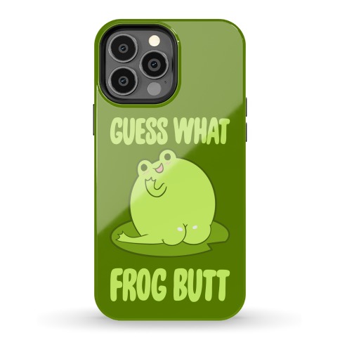Guess What Frog Butt Phone Case
