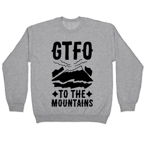 GTFO to the Mountains Pullover