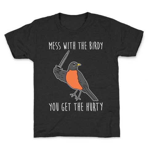 Mess With The Birdy You Get The Hurty Kids T-Shirt