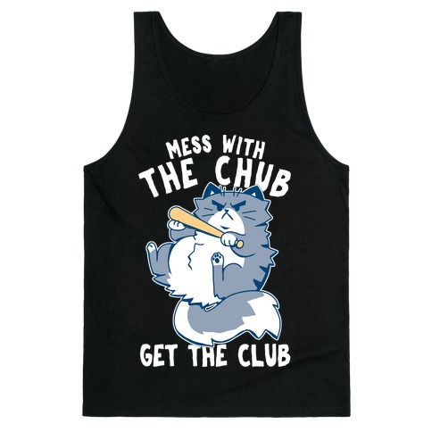 Mess With The Chub, Get The Club Tank Top