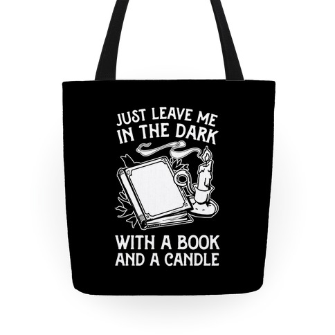 Just Leave Me In The Dark With A Book And A Candle Tote