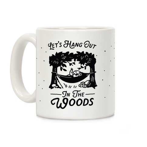 Let's Hang Out in the Woods Coffee Mug