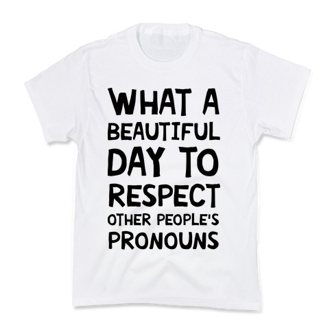 What A Beautiful Day To Respect Other People's Pronouns Kids T-Shirt