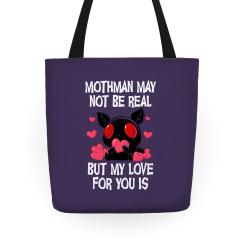 Mothman May Not Be Real, But My Love For You Is Tote