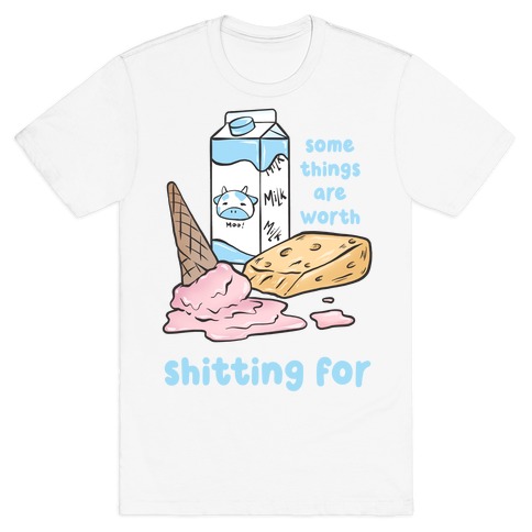 Some Things Are Worth Shitting For T-Shirt