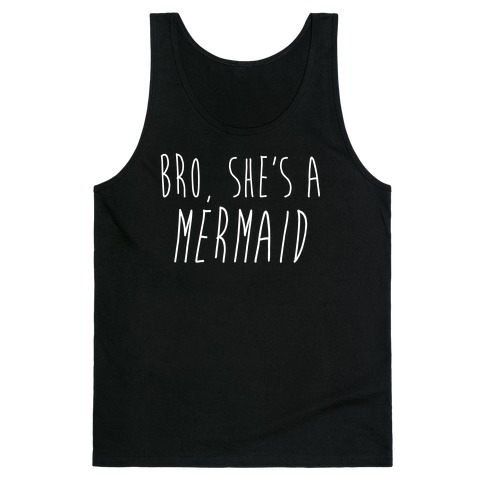 Bro, She's A Mermaid Tank Top