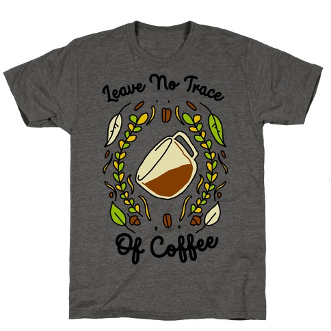 Leave No Trace (of Coffee) T-Shirt