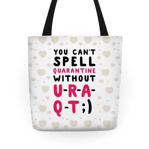 Can't Spell Quarantine Without U R A Q T Tote