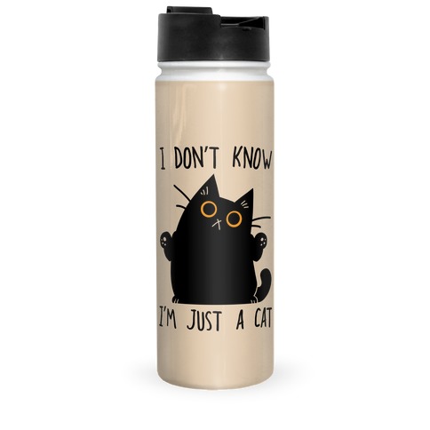 I don't know, I'm just a cat Travel Mug
