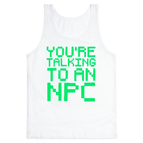 You're Talking To An NPC Tank Top