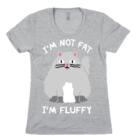 I'm Not Fat I'm Fluffy Cat Womens T-Shirt