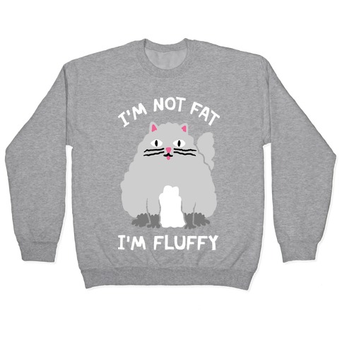 I'm Not Fat I'm Fluffy Cat Pullover
