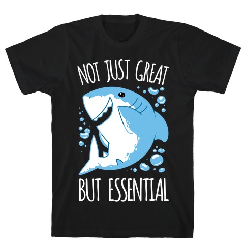 Not Just Great, But Essential T-Shirt