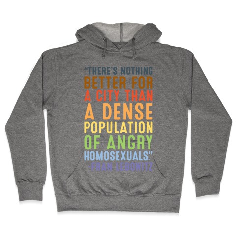 There's Nothing Better For A City Than A Dense Population Of Angry Homosexuals Quote Hooded Sweatshirt