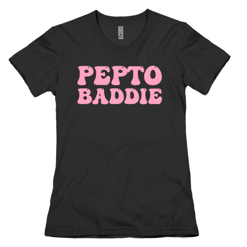 Pepto Baddie  Womens T-Shirt