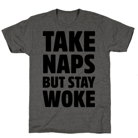 Take Naps But Stay Woke T-Shirt