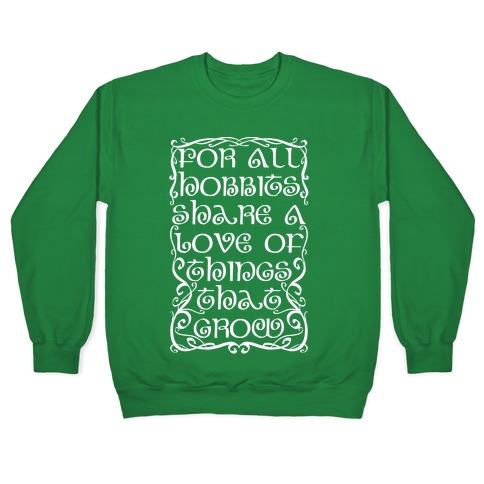 For All Hobbits Share A Love of Things That Grow Pullover