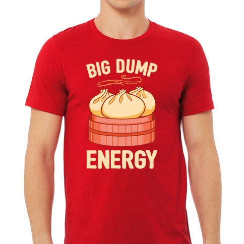 Big Dump Energy T-Shirts | LookHUMAN