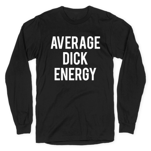 Average Dick Energy Long Sleeve T-Shirt