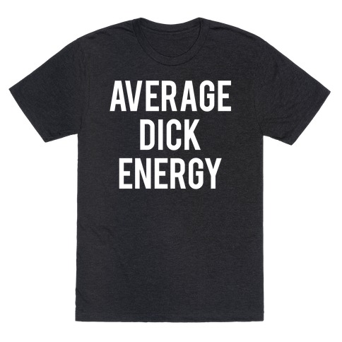 Average Dick Energy T-Shirt