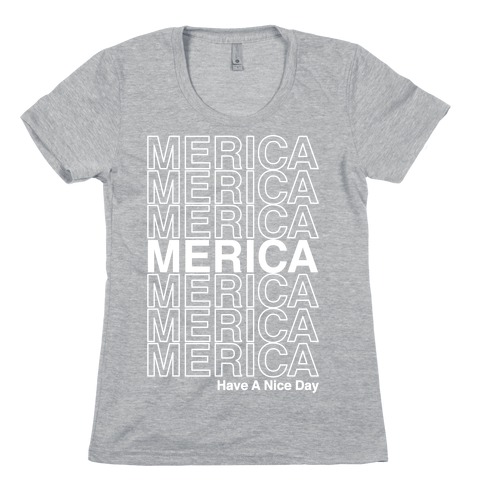 Merica Merica Merica Thank You Have a Nice Day Womens T-Shirt