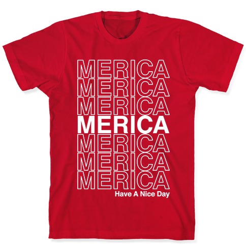 Merica Merica Merica Thank You Have a Nice Day T-Shirt