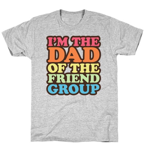 I'm The Dad of The Friend Group T-Shirt
