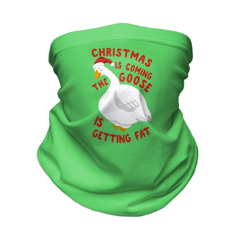 Christmas Is Coming, the Goose is Getting Fat Neck Gaiter
