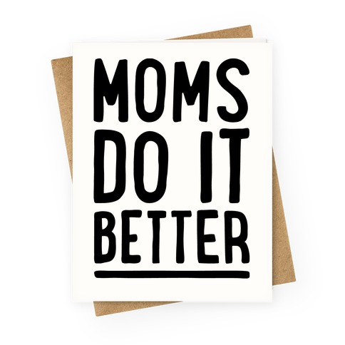 Moms Do It Better Greeting Card