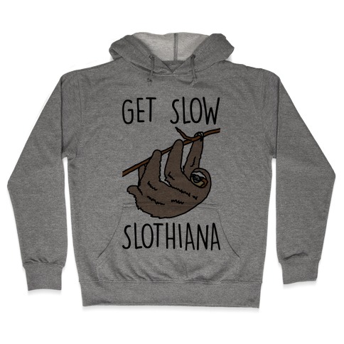 Get Slow Slothiana Parody Hooded Sweatshirt