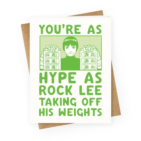 You're as Hype as Rock Lee Taking Off His Weights Greeting Card